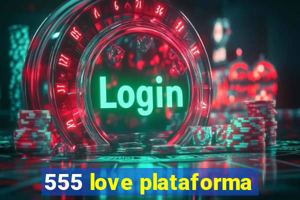 555 love plataforma